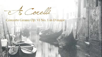 A. Corelli - Concerto Grosso Op. 6 No. 1 in D major
