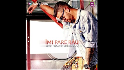 Speak feat. Alex Velea & Doc - Imi pare rau (official Single)
