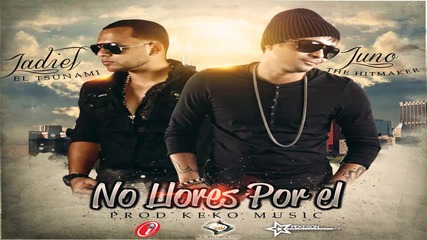 Reggaeton!!! Jadiel Ft. Juno The Hitmaker- No Llores Por el