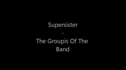 Supersister - The Groupies Of The Band