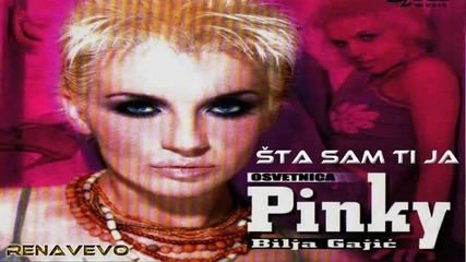 Bilja Gajic Pinky - Sta sam ti ja