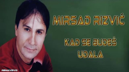 Mirsad Rizvic - Kad se budes udala