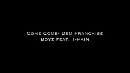 Dem Franchise Boyz Feat T - Pain - Come Come
