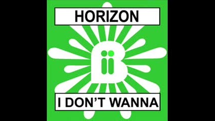Horizon - I Don't Wanna