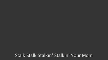 Stalkin' Your Mom featuring Wax - (your Favorite Martian)