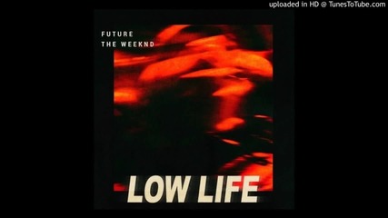 The Weeknd - Low Life ft Future (explicit)