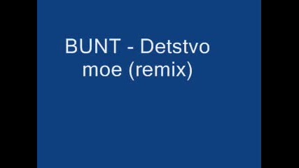 Bunt - Detstvo Moe (remix)