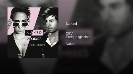 Dev - Naked ft. Enrique Iglesias (trevor Simpson Remix)