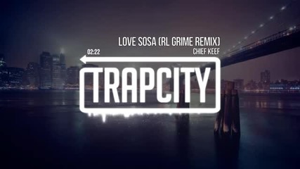 Chief Keef - Love Sosa Rl Grime Remix