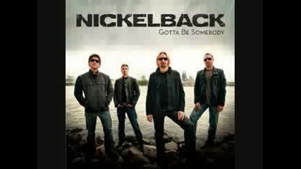 Nickelback - Gotta Be Somebody