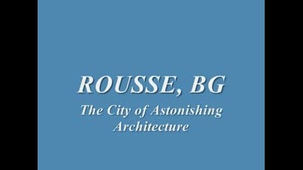 Русе - Градът С Удивителна Архитектура 
