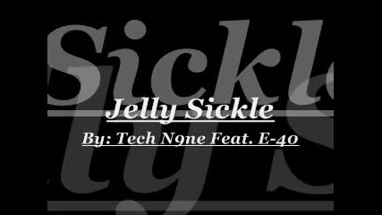 Tech N9ne feat. E - 40 - Jellysickle 