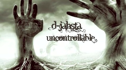 D-jahsta - Uncontrollable [new] [hd]