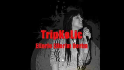 Tripkolic - Ellerle Ellerim Derim 