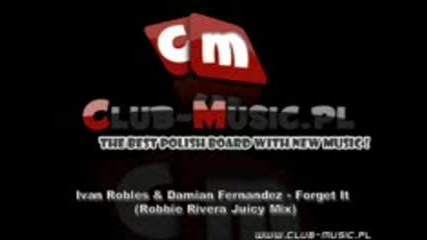 Ivan Robles & Damian Fernandez - Forget It (robbie Rivera Juicy Mix)