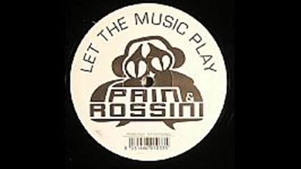 Pain & Rossini - Let The Music Play (Original Mix)