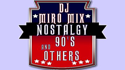 Dj Miro Mix - Nostalgy 90s and Others 2019