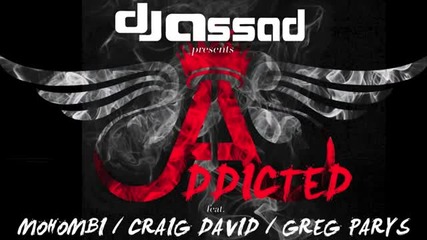 Dj Assad - Addicted & Mohombi, Craig David Greg Parys