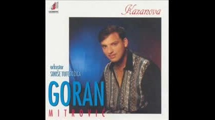 Goran Mitrovic Kazanova -imao sam dosta Zena