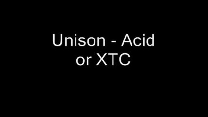 Unison - Acid Or Xtc