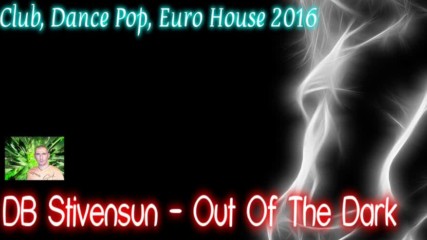Db Stivensun vs. Unknown Artist - Out Of The Dark ( Db Stivensun Remix 2016 ) Bulgarian Dance Music