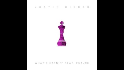 Justin Bieber - What's Hatnin Feat. Future + Текст и Превод