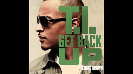 T.i. - Get Back Up Feat. Chris Brown [audio]