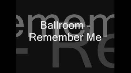 Ballroom - Remember Me