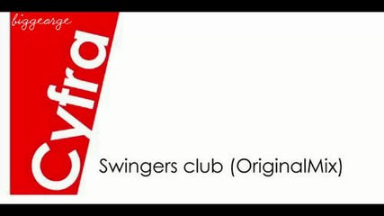 Dj Cyfra - Swingers Club ( Original Mix ) [high quality]