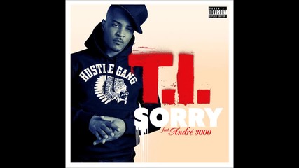 T. I. - Sorry feat. Andre 3000 ( A U D I O )