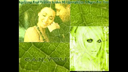 Каризма и Britney Spears-Im A Slave For You/Колко Ми Липсваш!