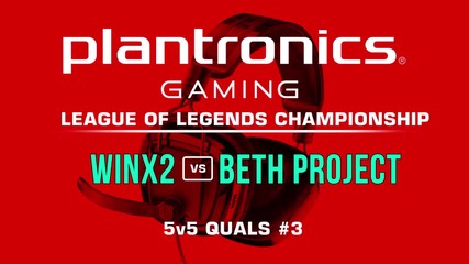 beth Project vs WInX2 - Plantronics LoL Championship #3