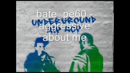Bate pe60 - Aggressive About Me