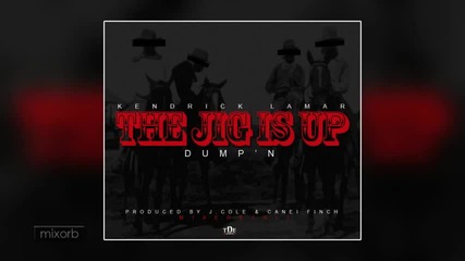 Kendrick Lamar - The Jig Is Up (dump'n)