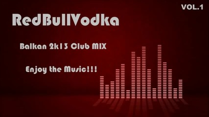 Balkan 2k13 Club Mix Vol.1
