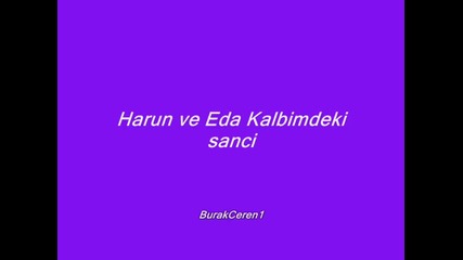 Harun ve Eda Kalbimdeki sanci Харун и Еда (песента от мелодията на сърцето) 