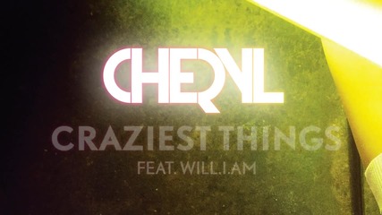Cheryl - Craziest Things ft. will.i.am