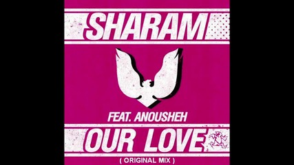 Sharam ft. Anousheh - Our Love ( Original Mix ) [high quality]