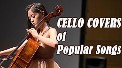 Top Cello Covers of Popular Songs 2018 Best Instrumental Cello Covers All Time