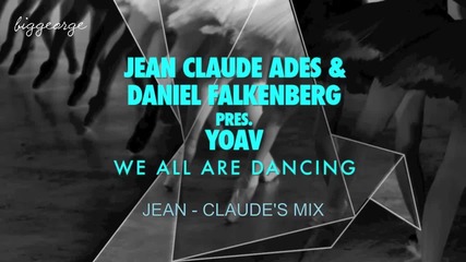 Jean - Claude Ades And Daniel Falkenberg pres. Yoav - We All Are Dancing ( Jean - Claude's Mix )