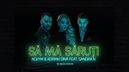 Ackym & Adrian Sina feat. Sandra N - Sa ma saruti