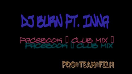~ Dj Burn Ft. Inna - Facebook [club Mix]