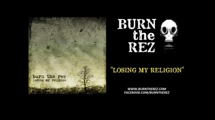 Burn the Rez – Losing My Religion (r.e.m. Cover)