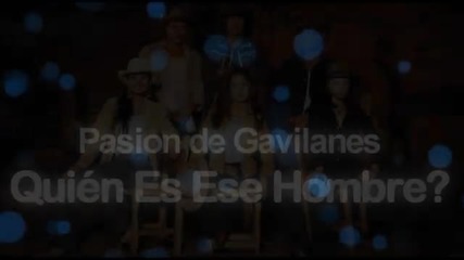 Pasion de Gavilanes - Quien es ese hombre