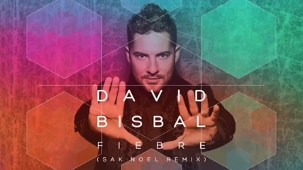 David Bisbal - Fiebre Sak Noel/ Remix / Audio/
