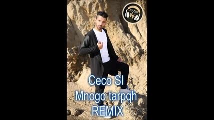 Ceco Si - Mnogo Tarpqh remix Dj ziki