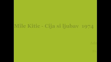 Mile Kitic - Cija si ljubav 1974