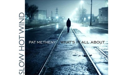 Pat Metheny - Slow Hot Wind