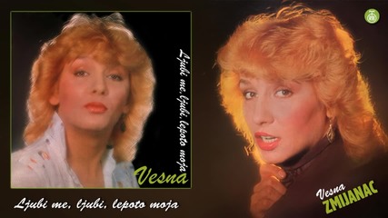 Vesna Zmijanac - Ljubi me, ljubi, lepoto moja - (Audio 1982)