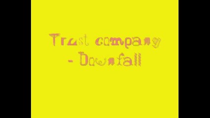 Trust Company - Downfall